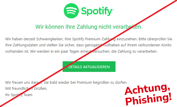 Screenshot einer E-Mail mit Logo von Spotify und Text: " Wir können Ihre Zahlung nicht verarbeiten. Wir haben derzeit Schwierigkeiten, Ihre Spotify Premium-Zahlung einzuziehen. Bitte überprüfen Sie Ihre Zahlungsdaten und stellen Sie sicher, dass genügend Guthaben auf Ihrem verbundenen Konto vorhanden ist. Wir werden in ein paar Tagen erneut versuchen, die Zahlung zu verarbeiten.  DETAILS AKTUALISIEREN Wir freuen uns darauf, Sie bald wieder bei Premium begrüßen zu dürfen.  Mit freundlichen Grüßen, Ihr Spotify Team"
