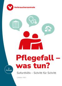 Titelbild des Ratgebers "Pflegefall - was tun?"